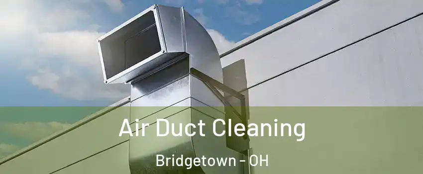  Air Duct Cleaning Bridgetown - OH