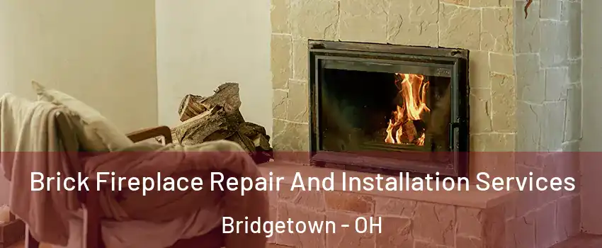  Brick Fireplace Repair And Installation Services Bridgetown - OH