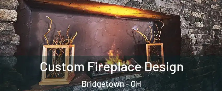  Custom Fireplace Design Bridgetown - OH