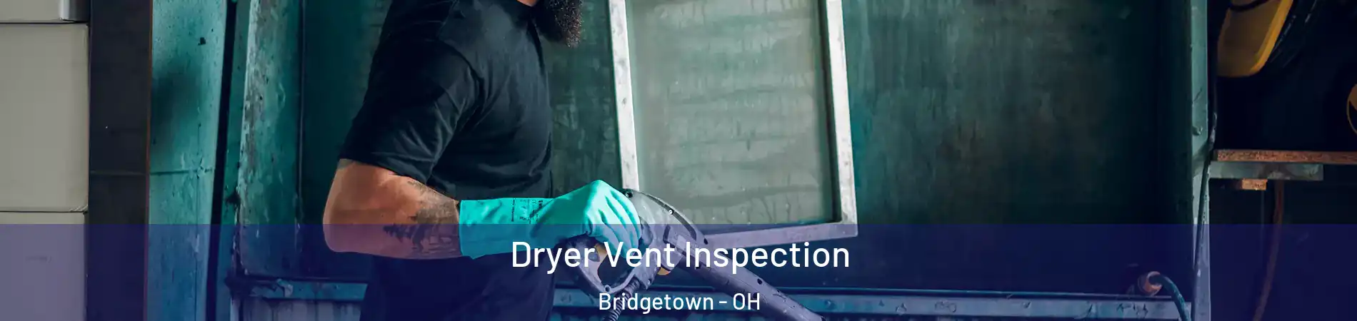 Dryer Vent Inspection Bridgetown - OH