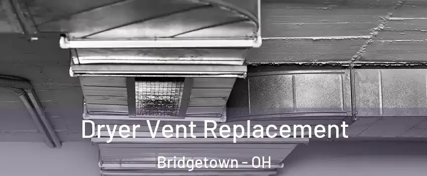  Dryer Vent Replacement Bridgetown - OH