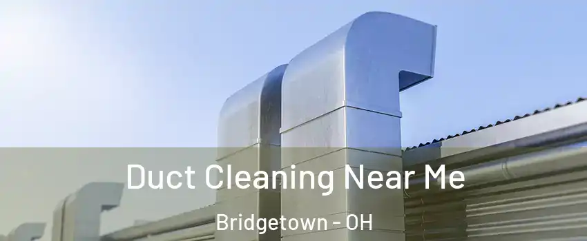  Duct Cleaning Near Me Bridgetown - OH