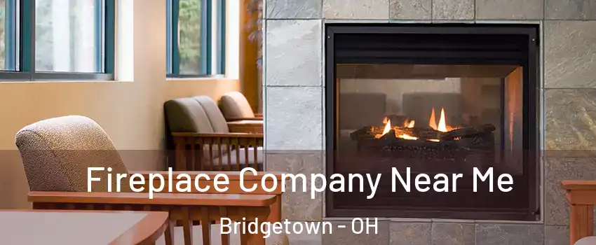  Fireplace Company Near Me Bridgetown - OH