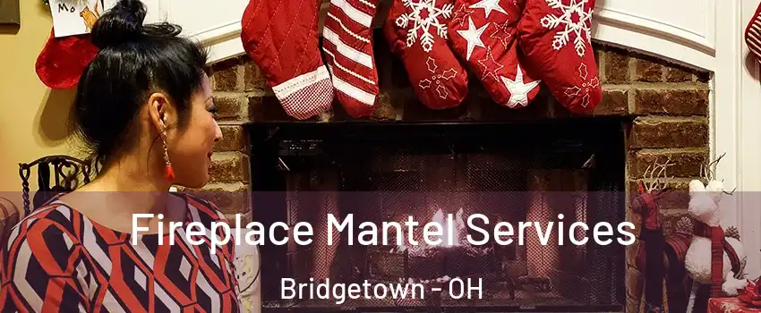  Fireplace Mantel Services Bridgetown - OH