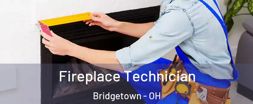  Fireplace Technician Bridgetown - OH