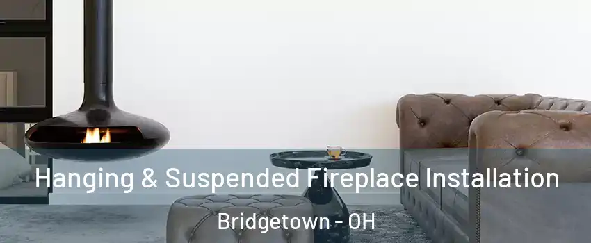  Hanging & Suspended Fireplace Installation Bridgetown - OH