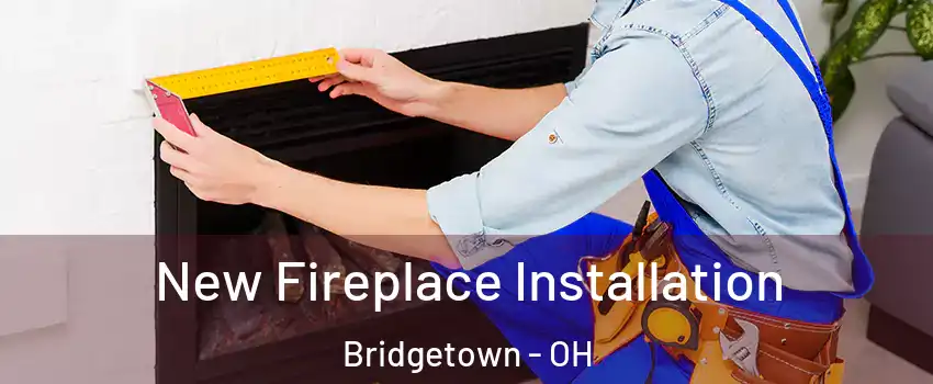  New Fireplace Installation Bridgetown - OH