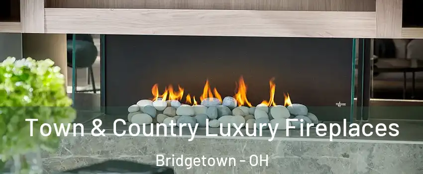  Town & Country Luxury Fireplaces Bridgetown - OH